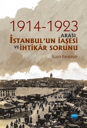 1914-1923 Arası İstanbul’Un İaşesi Ve İhtikâr Sorunu