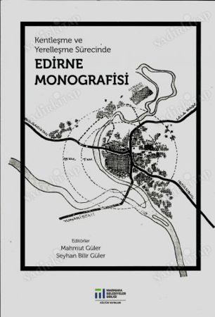 Kentleşme ve Yerelleşme Sürecinde Edirne Monografisi