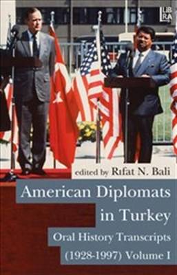 American Diplomats In Turkey Oral History Transcripts, Vols. I Ii