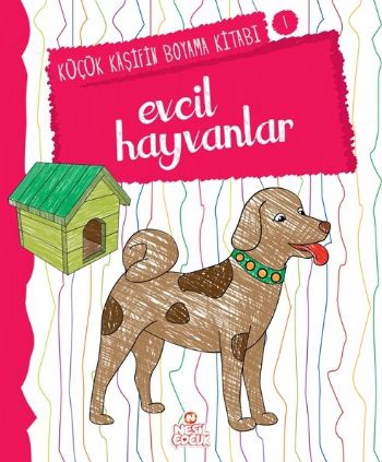 Küçük Kaşifin Boyama Kitabı Serisi 01 - Evcil Hayvanlar