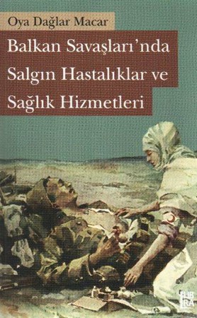 Balkan Savaşları'nda Salgın Hastalıklar Ve Sağlık Hizmetleri