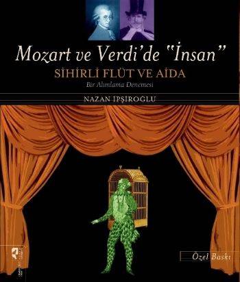Mozart ve Verdi'de 'İnsan' - Sihirli Flüt ve Aida (Özel Baskı)