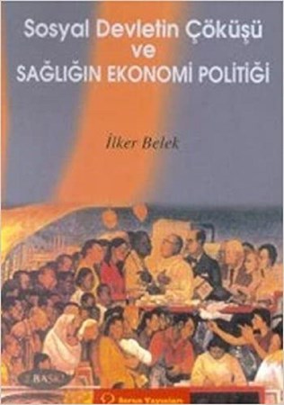Sosyal devletin çöküşü ve sağlığın ekonomi politiği