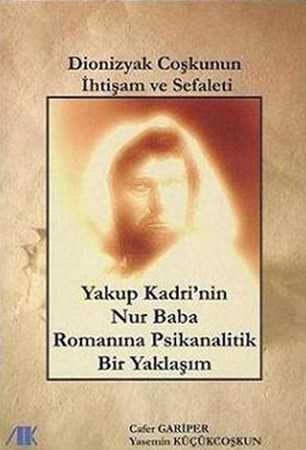 Dionizyak Coşku'nun İhtişam Ve Sefaleti Yakup Kadri'nin Nur Baba Romanına Psikanalitik Yaklaşım