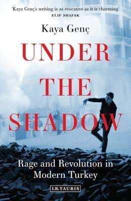 Under The Shadow Rage And Revolution In Modern Turkey