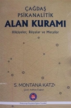 Çağdaş Psikanalitik Alan Kuramı / Hikayeler Rüyalar ve Metafor