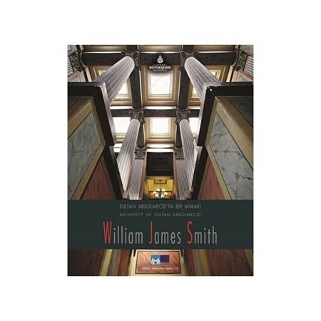 Sultan Abdülmecid'in Bir Mimarı William James Smith