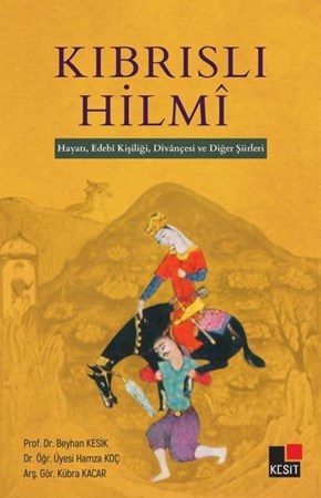 Kıbrıslı Hilmi Hayatı, Edebi Kişiliği, Divançesi Ve Diğer Şiirleri