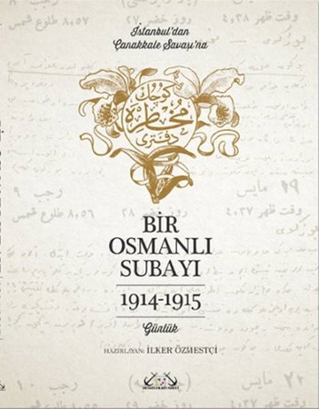 Bir Osmanlı Subayı İstanbul'dan Çanakkale Savaşı'na Günlük 1914 1915