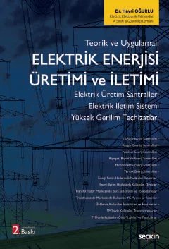 Teorik ve UygulamalıElektrik Enerjisi Üretimi ve İletimi Elektrik Üretim Santralleri – Elektrik İletim Sistemi Yüksek Gerilim Teçhizatları
