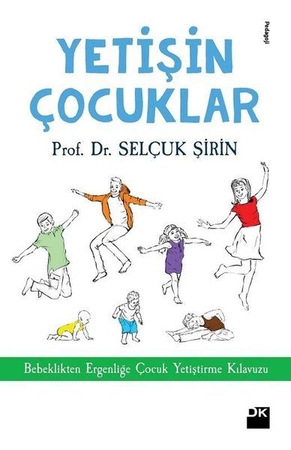 Yetişin Çoçuklar - Bebeklikten Ergenliğe Çocuk Yetiştirme Kılavuzu