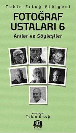 Fotoğraf Ustaları 6 Anılar Ve Söyleşiler