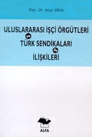 Uluslararası İşçi Örgütleri Ve Türk Sendikaları İle İlişkileri