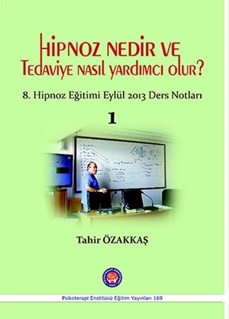 Hipnoz Nedir ve Tedaviye Nasıl Yardımcı Olur? / 8. Hipnoz Eğitimi Eylül 2013 Ders Notları 1