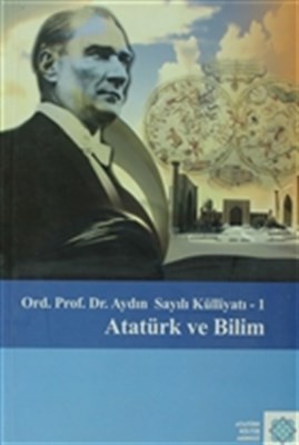 Ord. Prof. Dr. Aydın Sayılı Külliyatı I Atatürk Ve Bilim