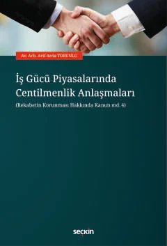 İş Gücü Piyasalarında Centilmenlik Anlaşmaları (Rekabetin Korunması Hakkında Kanun md.4)