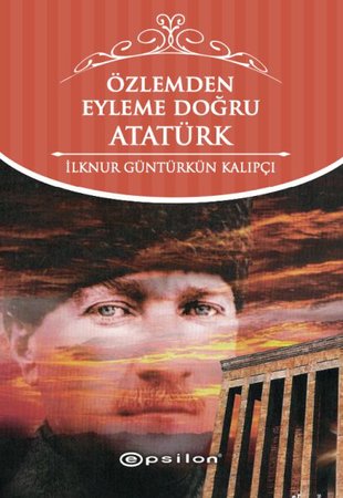 Özlemden Eyleme Doğru Atatürk