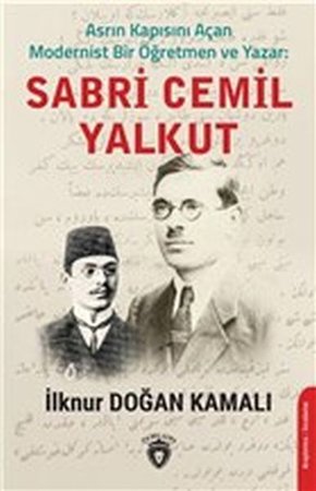 Asrın Kapısını Açan Modernist Bir Öğretmen ve Yazar : Sabri Cemil Yalkut