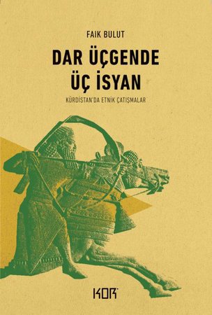 Dar Üçgende Üç İsyan - Kürdistan’da Etnik Çatışmalar