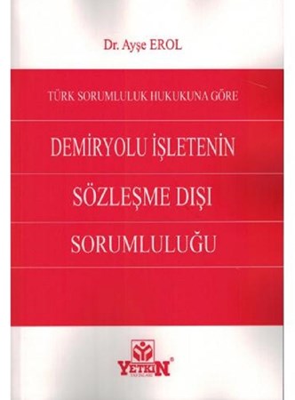 Türk Sorumluluk Hukukuna Göre Demiryolu İşletenin Sözleşme Dışı Sorumluluğu