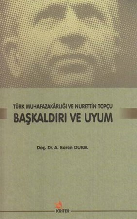 Başkaldırı Ve Uyum Türk Muhafazakarlığı Ve Nurettin Topçu