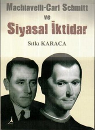 Machiavelli Cari Schmitt Ve Siyasal İktidar