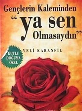 Gençlerin Kaleminden Ya Sen Olmasaydın