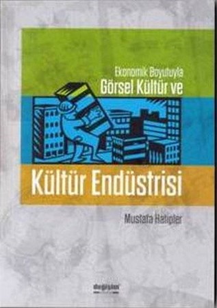 Kültür Endüstrisi Ekonomik Boyutuyla Görsel Kültür Ve Kültür Endüstrisi