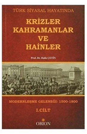 Türk Siyasal Hayatında Krizler Kahramanlar Ve Hainler 1. Cilt Modernleşme Geleneği 1500 1800