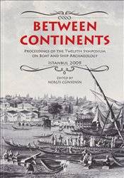 Between Continents Proceedings Of The Twelfth Symposium On Boat And Ship Archaeology