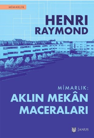 MİMARLIK : AKLIN MEKAN MACERALARI