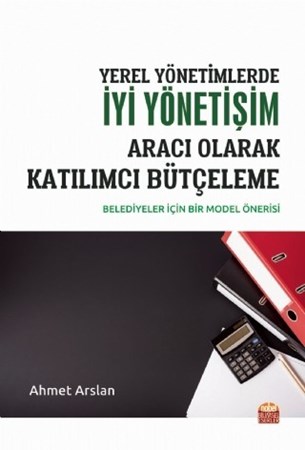 Yerel Yönetimlerde İyi Yönetişim Araci Olarak Katilimci Bütçeleme -Belediyeler İçin Bir Model Önerisi-