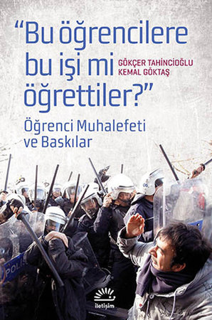 "Bu Öğrencilere Bu İşi mi Öğrettiler?"  Öğrenci Muhalefeti ve Baskınlar