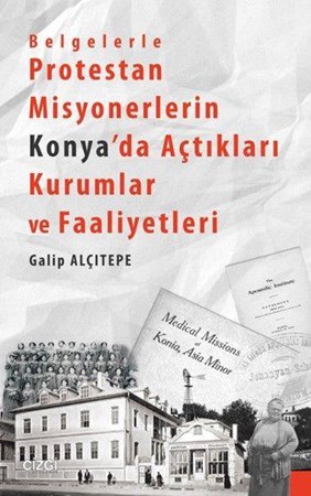 Belgelerle Protestan Misyonerlerin Konyada Açtıkları Kurumlar Ve Faaliyetleri