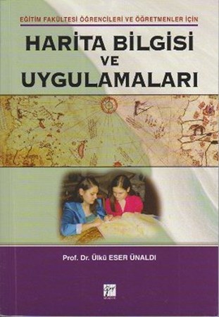 Harita Bilgisi Ve Uygulamaları Eğitim Fakültesi Öğrencileri Ve Öğretmenleri İçin