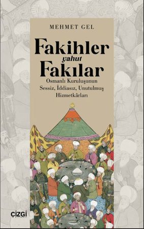 Fakihler yahut Fakılar- Osmanlı Kuruluşunun Sessiz, İddiasız, Unutulmuş Hizmetkârları