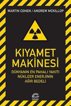 Kıyamet Makinesi  Dünyanın En Pahalı Yakıtı Nükleer Enerjinin Ağır Bedeli