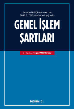 Avrupa Birliği Normları ve  6098 Sayılı Türk Borçlar Kanunu Hükümleri Işığında Genel İşlem Şartları
