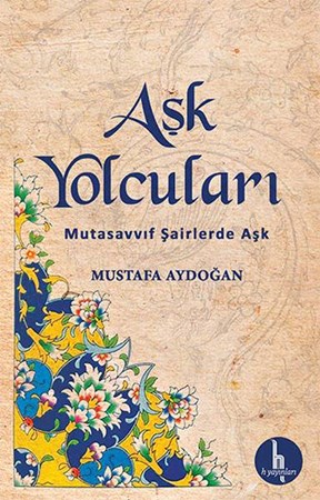 Aşk Yolcuları Mutasavvıf Şairlerde Aşk