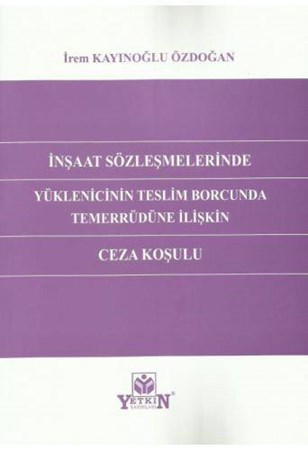 İnşaat Sözleşmelerinde Yüklenicinin Teslim Borcunda Temerrüdüne İlişkin Ceza Koşulu