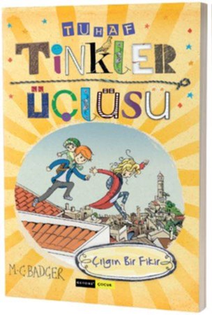 Tuhaf Tinkler Üçlüsü Çılgın Bir Fikir