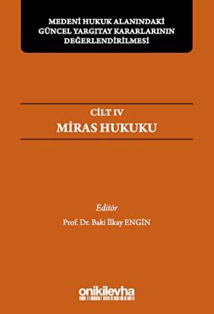 Medeni Hukuk Alanındaki Güncel Yargıtay Kararlarının Değerlendirilmesi Sempozyumları Cilt IV - Miras Hukuku