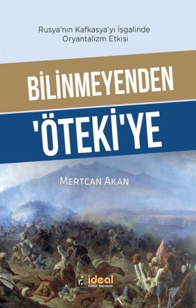 Bilinmeyenden ‘Öteki’Ye - Rusya’Nın Kafkasya’Yı İşgalinde Oryantalizm Etkisi