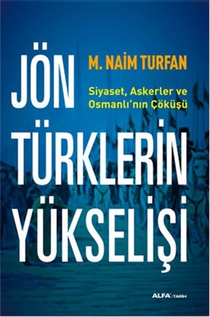 Jön Türklerinin Yükselişi  Siyaset, Askerler ve Osmanlı'nın Çöküşü