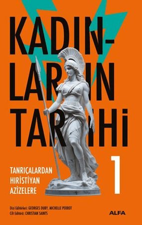 Kadınların Tarihi 1 - Tanrıçalardan Hıristiyan Azizelere (Ciltli)