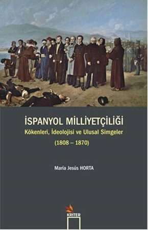 İspanyol Milliyetçiliği Kökenleri, İdeolojisi Ve Ulusal Simgeler 1808 1870
