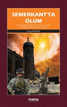 Semerkant'ta Ölüm Bir İngiliz Büyükelçisinin Terörizme Karşı Savaşa Tartışmalar Yaratan Meydan