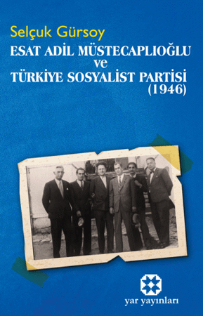  Esat Adil Müstecaplıoğlu ve Türkiye Sosyalist Partisi (1946)