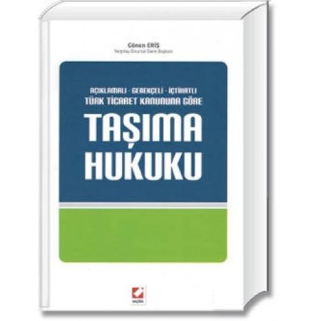 Açıklamalı – Gerekçeli – İçtihatlıtaşıma Hukuku (6102 Sayılı Türk Ticaret Kanununa Göre)