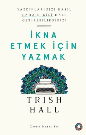 İkna Etmek İçin Yazmak - Yazdıklarınızı Nasıl Daha Etkili Hale Getirebilirsiniz?